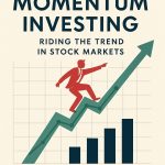 Momentum Investing: Riding the Trend in Stock Markets